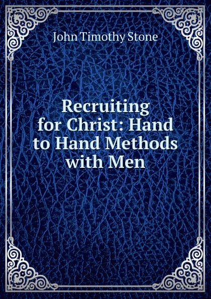 Обложка книги Recruiting for Christ: Hand to Hand Methods with Men, John Timothy Stone