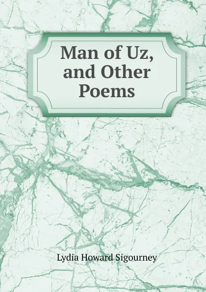 Обложка книги Man of Uz, and Other Poems, L. H. Sigourney