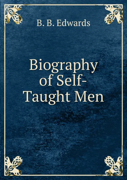 Обложка книги Biography of Self-Taught Men, B.B. Edwards
