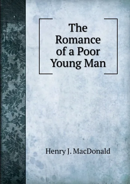 Обложка книги The Romance of a Poor Young Man, Henry J. MacDonald