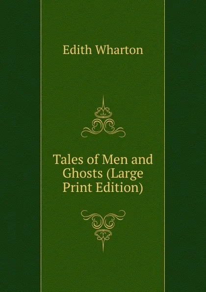 Обложка книги Tales of Men and Ghosts (Large Print Edition), Edith Wharton