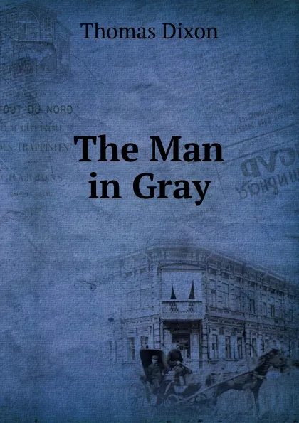 Обложка книги The Man in Gray, Thomas Dixon