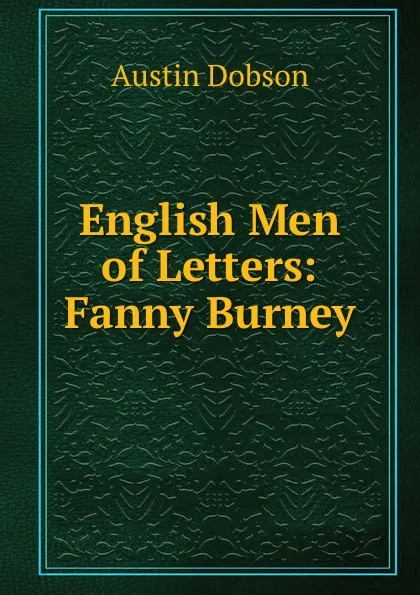 Обложка книги English Men of Letters: Fanny Burney, Austin Dobson