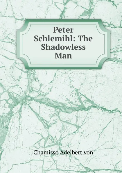 Обложка книги Peter Schlemihl: The Shadowless Man, Chamisso Adelbert von