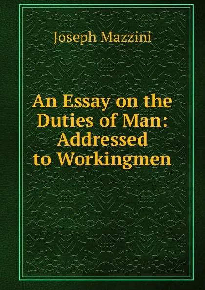 Обложка книги An Essay on the Duties of Man: Addressed to Workingmen, Joseph Mazzini