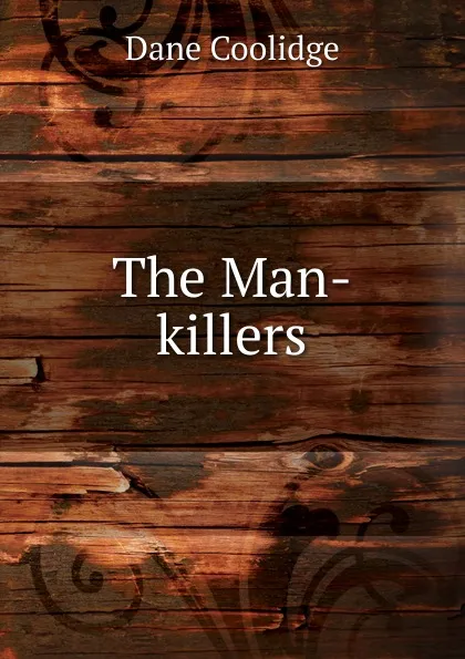 Обложка книги The Man-killers, Dane Coolidge