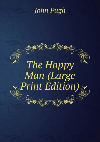 Обложка книги The Happy Man (Large Print Edition), John Pugh