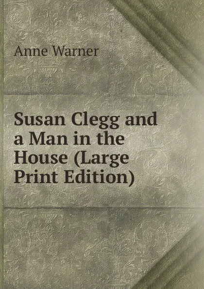 Обложка книги Susan Clegg and a Man in the House (Large Print Edition), Anne Warner