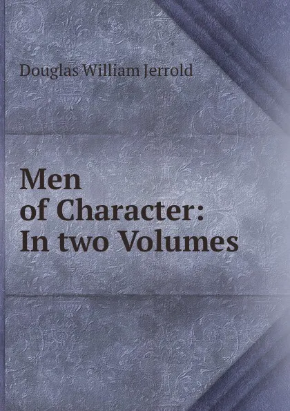Обложка книги Men of Character: In two Volumes, Jerrold Douglas William