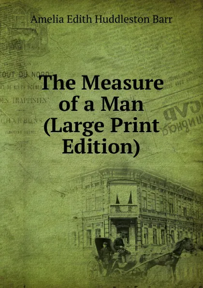 Обложка книги The Measure of a Man (Large Print Edition), Amelia Edith Huddleston Barr