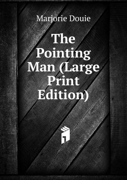 Обложка книги The Pointing Man (Large Print Edition), Marjorie Douie