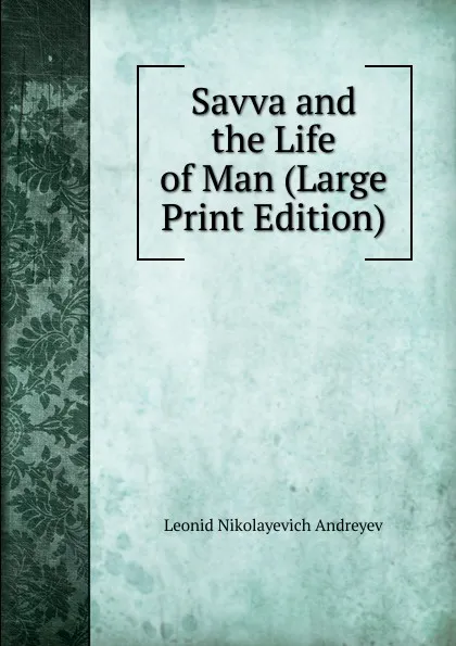 Обложка книги Savva and the Life of Man (Large Print Edition), Leonid Nikolayevich Andreyev