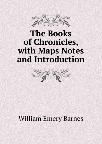 Обложка книги The Books of Chronicles, with Maps Notes and Introduction, William Emery Barnes