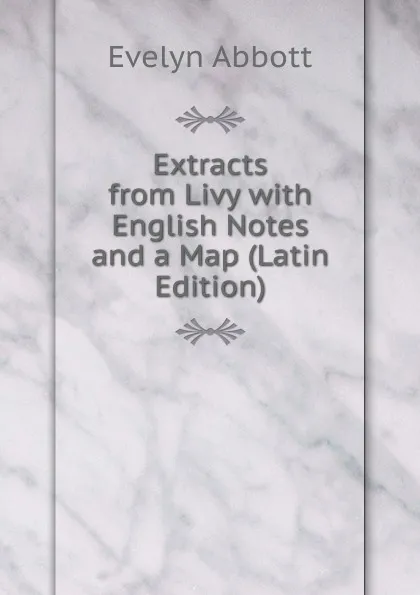 Обложка книги Extracts from Livy with English Notes and a Map (Latin Edition), Evelyn Abbott