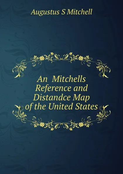 Обложка книги An  Mitchells Reference and Distandce Map of the United States, Augustus S Mitchell