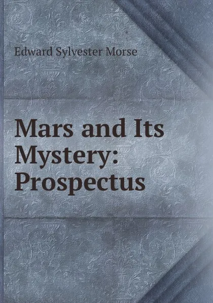 Обложка книги Mars and Its Mystery: Prospectus, Edward Sylvester Morse