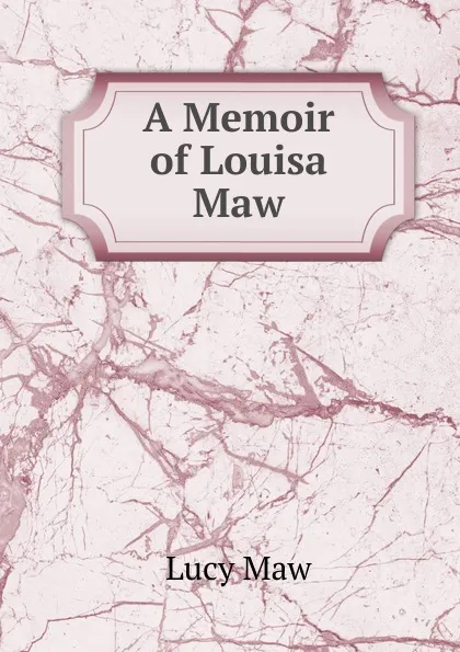 Обложка книги A Memoir of Louisa Maw, Lucy Maw