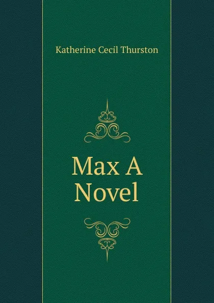 Обложка книги Max A Novel, Katherine Cecil Thurston