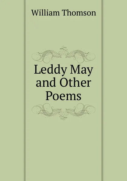 Обложка книги Leddy May and Other Poems, William Thomson