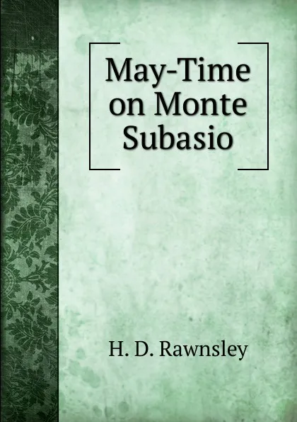 Обложка книги May-Time on Monte Subasio, H. D. Rawnsley