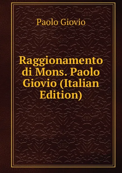 Обложка книги Raggionamento di Mons. Paolo Giovio (Italian Edition), Paolo Giovio