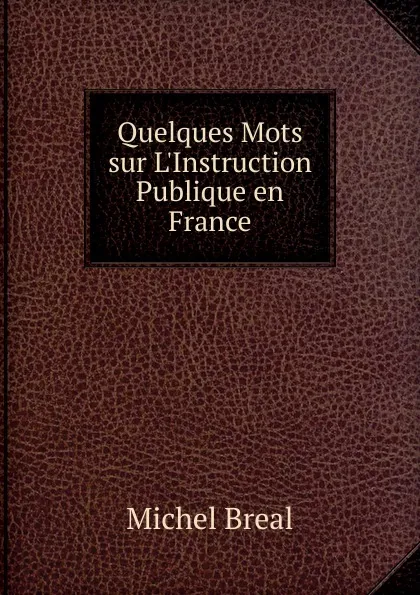 Обложка книги Quelques Mots sur L.Instruction Publique en France, Michel Bréal