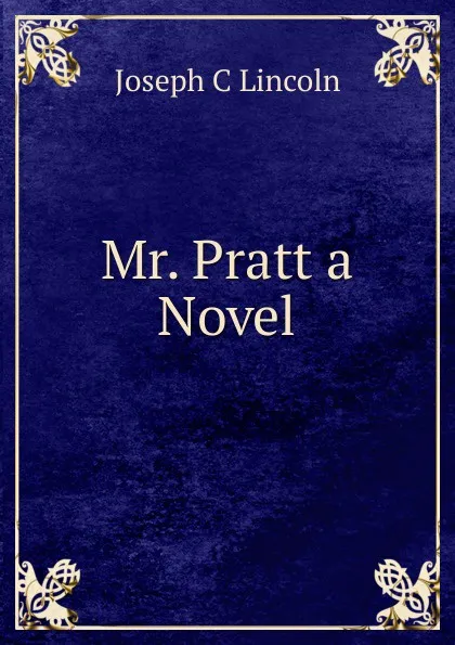 Обложка книги Mr. Pratt a Novel, Joseph C Lincoln