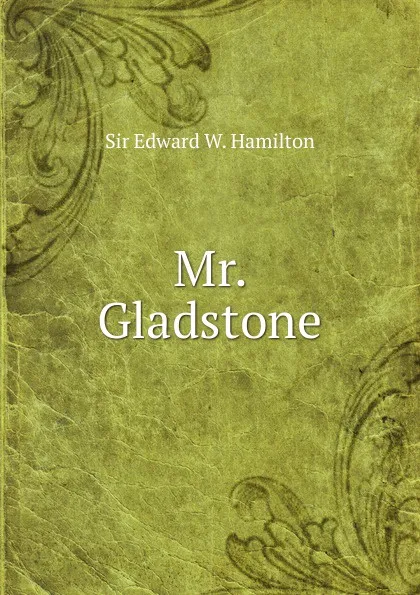 Обложка книги Mr. Gladstone, Sir Edward W. Hamilton