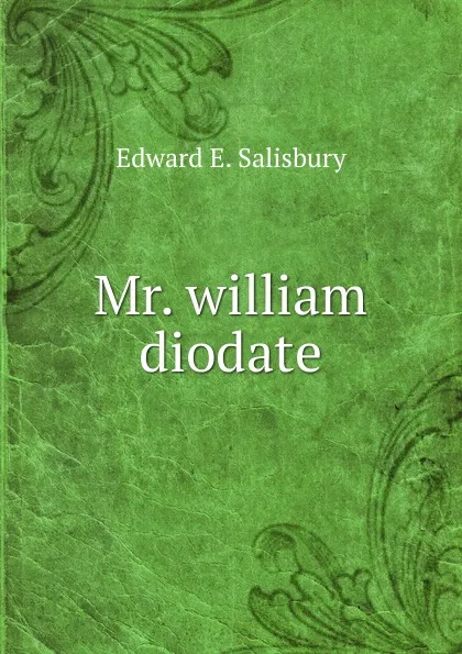 Обложка книги Mr. william diodate, Edward E. Salisbury