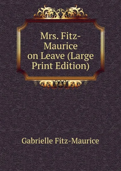 Обложка книги Mrs. Fitz-Maurice on Leave (Large Print Edition), Gabrielle Fitz-Maurice