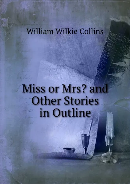 Обложка книги Miss or Mrs. and Other Stories in Outline, William Wilkie Collins