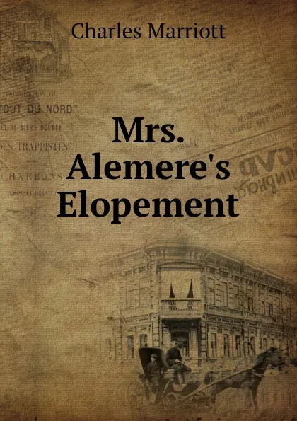 Обложка книги Mrs. Alemere.s Elopement, Charles Marriott