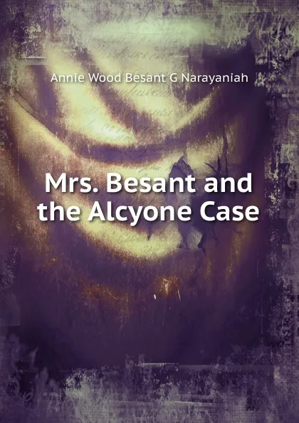 Обложка книги Mrs. Besant and the Alcyone Case, Annie Wood Besant