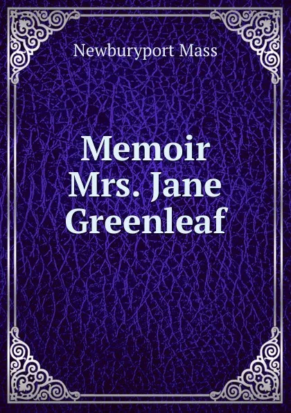 Обложка книги Memoir Mrs. Jane Greenleaf, Newburyport Mass