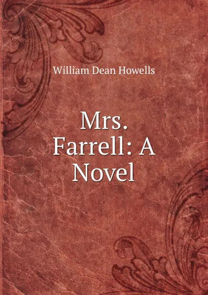 Обложка книги Mrs. Farrell: A Novel, William Dean Howells