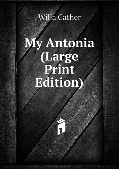 Обложка книги My Antonia (Large Print Edition), Willa Cather