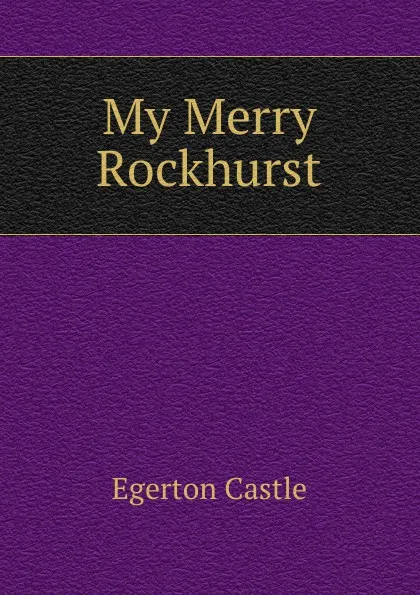 Обложка книги My Merry Rockhurst, Castle Egerton