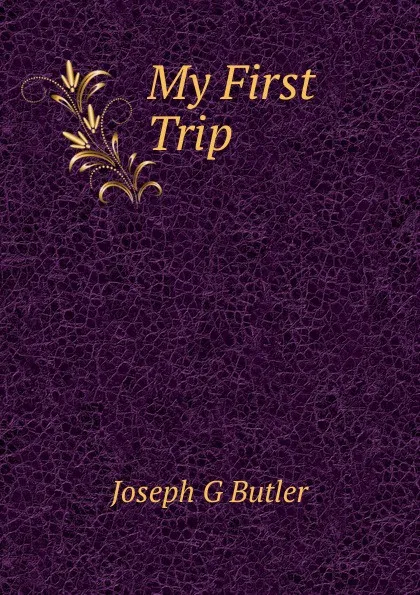 Обложка книги My First Trip, Joseph G Butler