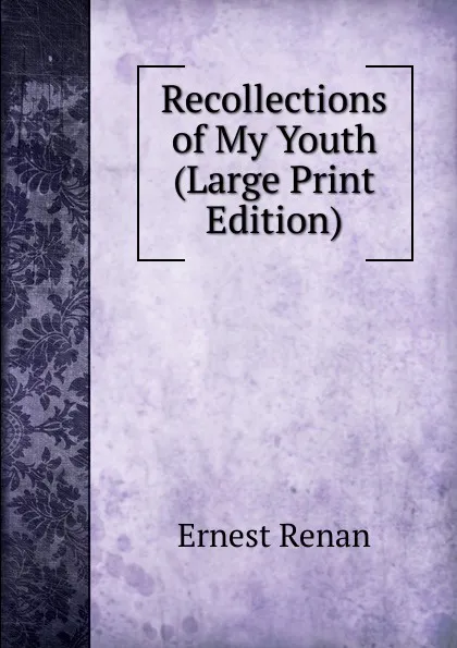 Обложка книги Recollections of My Youth (Large Print Edition), Эрнест Ренан