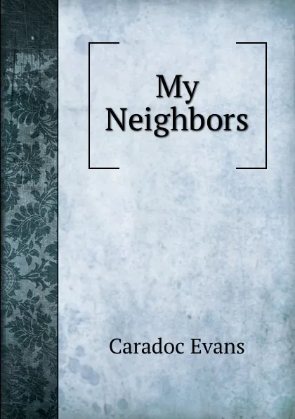 Обложка книги My Neighbors, Caradoc Evans