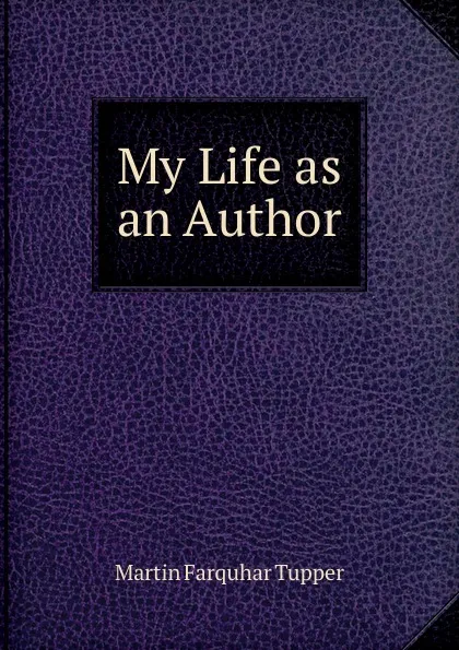 Обложка книги My Life as an Author, Martin Farquhar Tupper