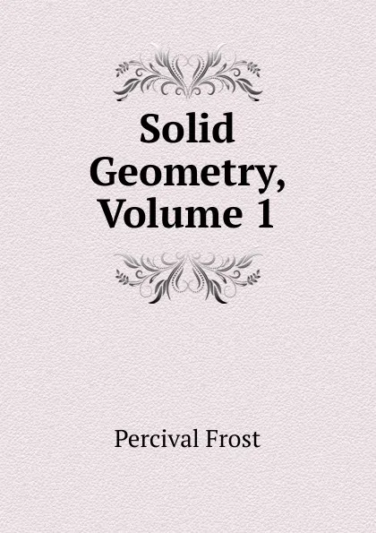 Обложка книги Solid Geometry, Volume 1, Percival Frost