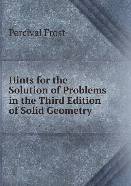 Обложка книги Hints for the Solution of Problems in the Third Edition of Solid Geometry, Percival Frost