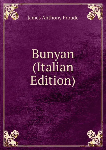 Обложка книги Bunyan (Italian Edition), James Anthony Froude