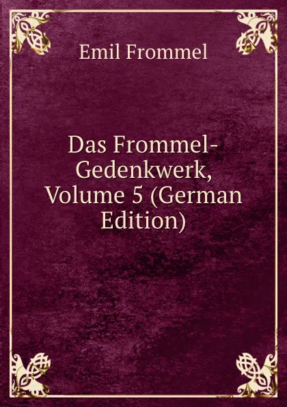 Обложка книги Das Frommel-Gedenkwerk, Volume 5 (German Edition), Emil Frommel