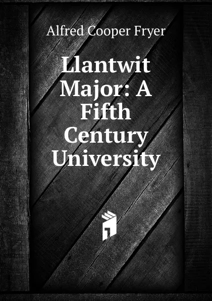 Обложка книги Llantwit Major: A Fifth Century University, Alfred Cooper Fryer