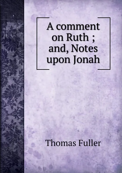 Обложка книги A comment on Ruth ; and, Notes upon Jonah, Fuller Thomas