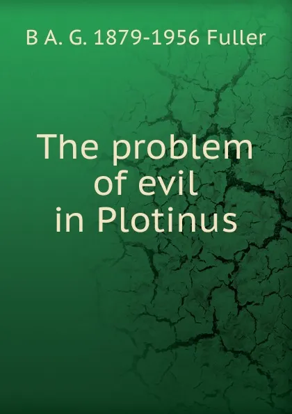 Обложка книги The problem of evil in Plotinus, B A. G. 1879-1956 Fuller