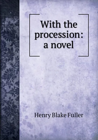 Обложка книги With the procession: a novel, Henry Blake Fuller