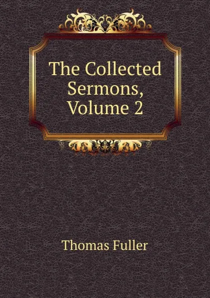 Обложка книги The Collected Sermons, Volume 2, Fuller Thomas